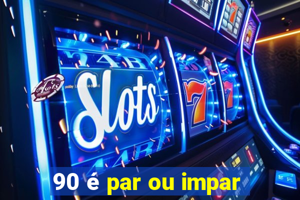 90 é par ou impar