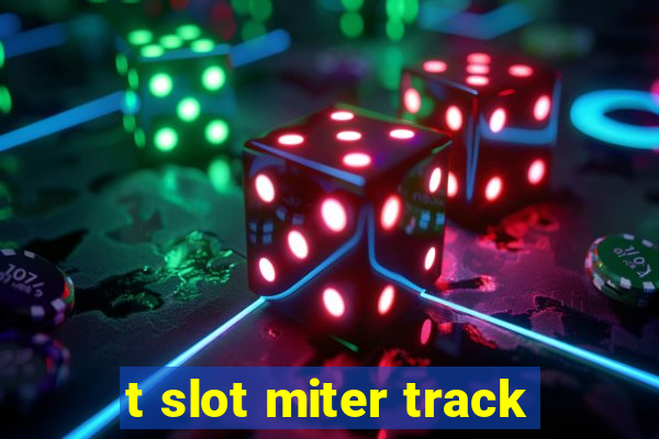 t slot miter track