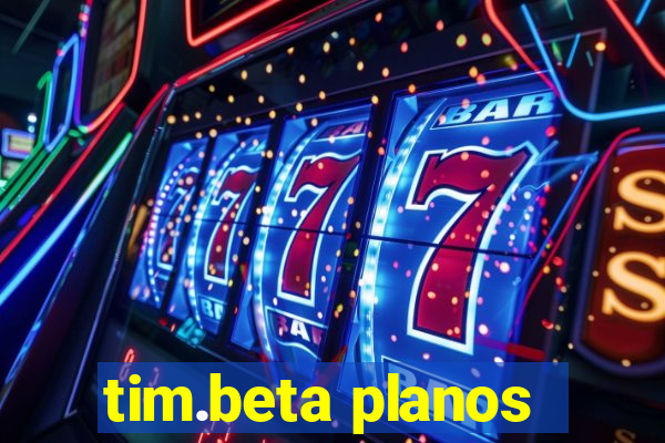 tim.beta planos