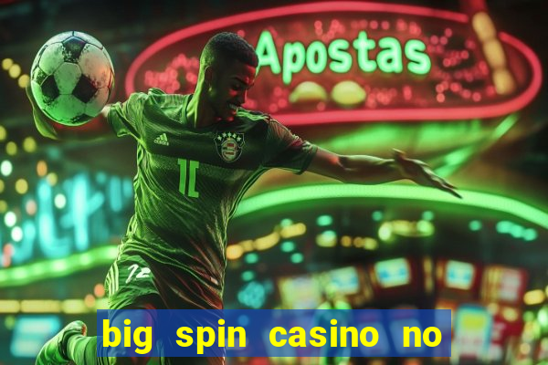 big spin casino no deposit bonuses