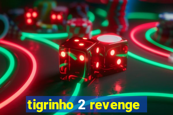 tigrinho 2 revenge