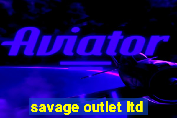 savage outlet ltd