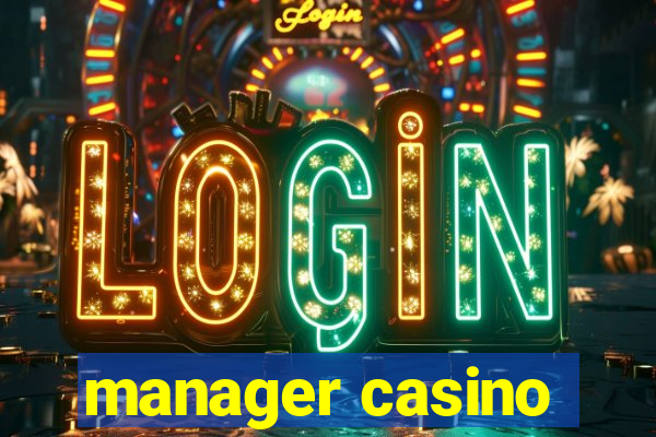 manager casino