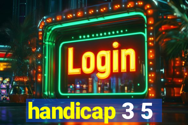 handicap 3 5