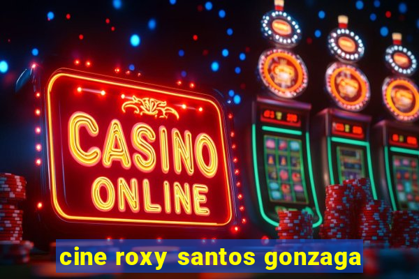 cine roxy santos gonzaga