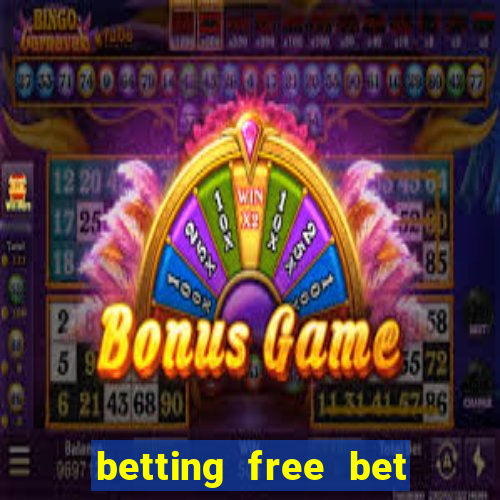 betting free bet no deposit