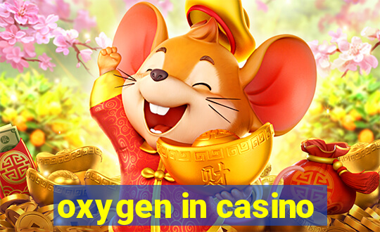 oxygen in casino