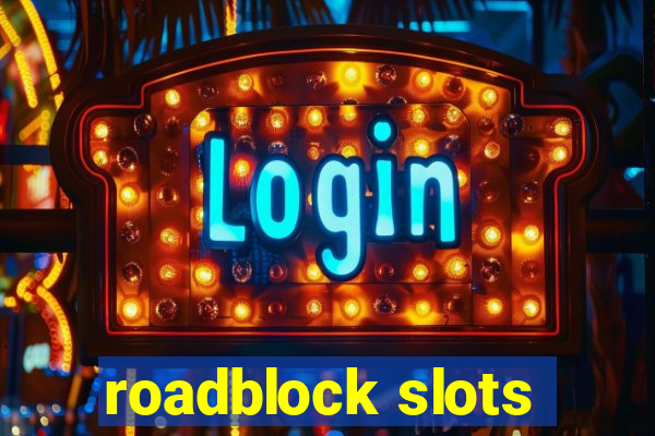 roadblock slots