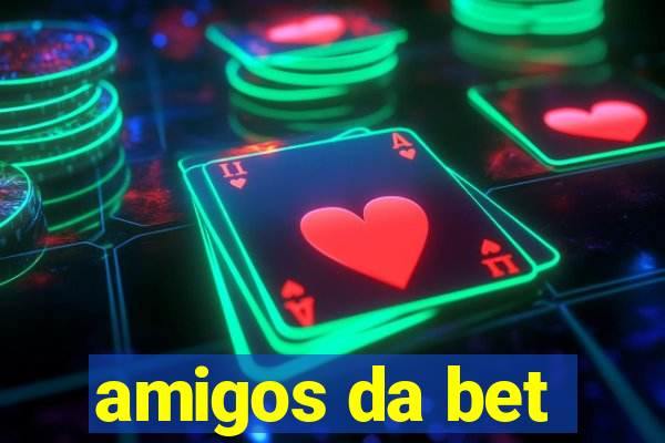 amigos da bet