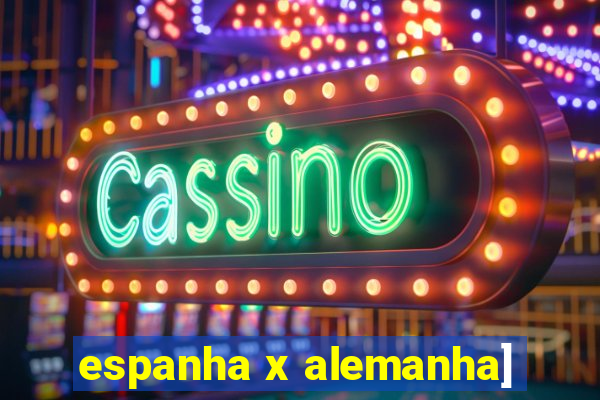 espanha x alemanha]