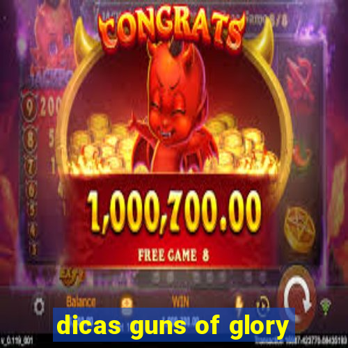 dicas guns of glory