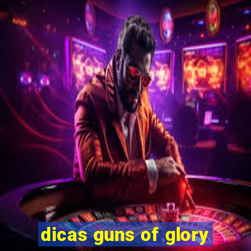 dicas guns of glory