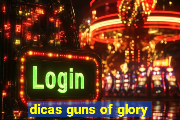 dicas guns of glory