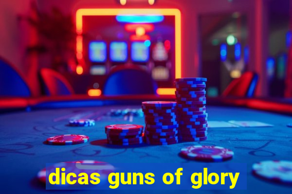 dicas guns of glory