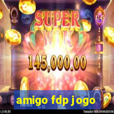 amigo fdp jogo