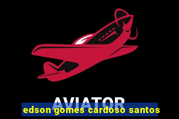 edson gomes cardoso santos