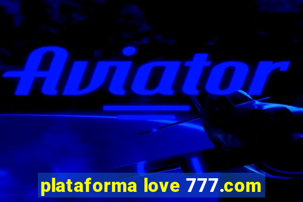 plataforma love 777.com