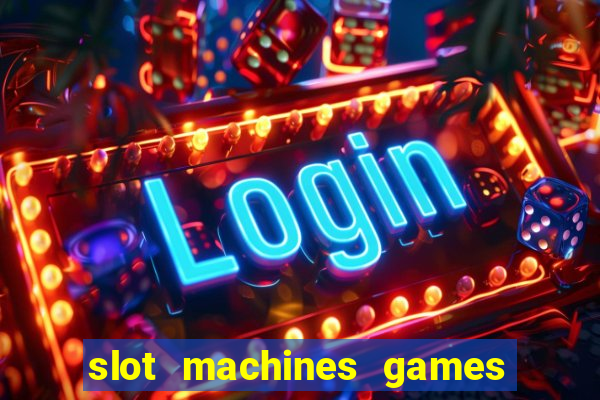 slot machines games for free