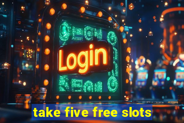 take five free slots