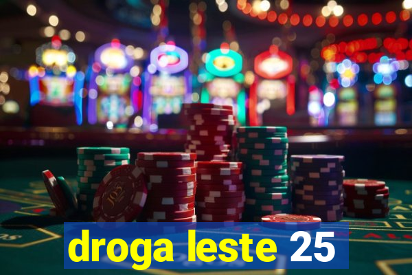 droga leste 25