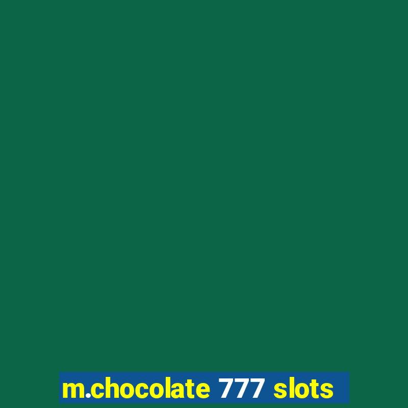 m.chocolate 777 slots