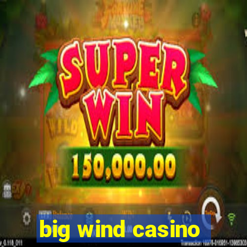 big wind casino