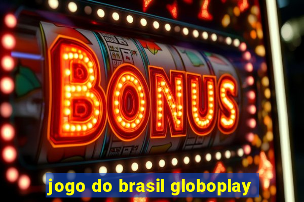 jogo do brasil globoplay