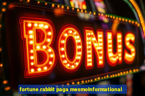 fortune rabbit paga mesmoInformational