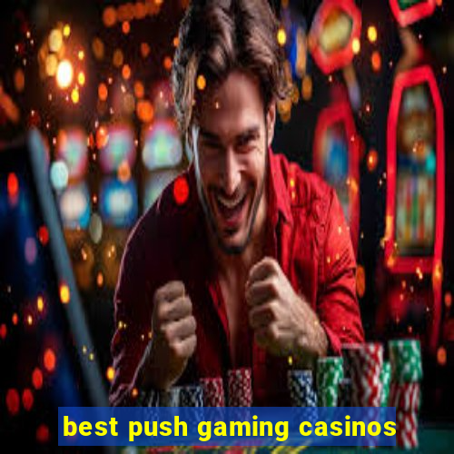 best push gaming casinos