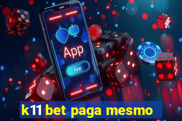 k11 bet paga mesmo