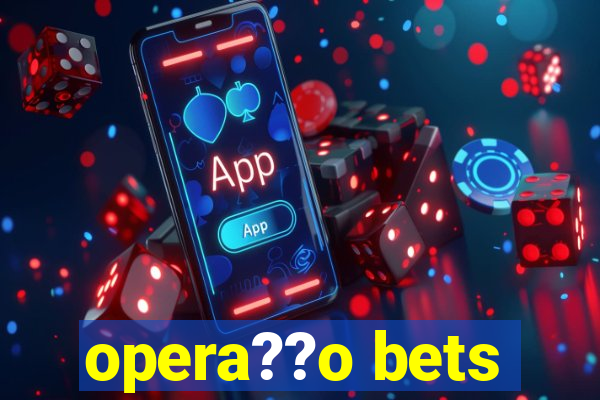 opera??o bets