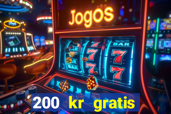 200 kr gratis casino uten innskudd