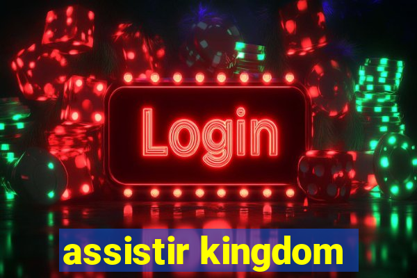 assistir kingdom