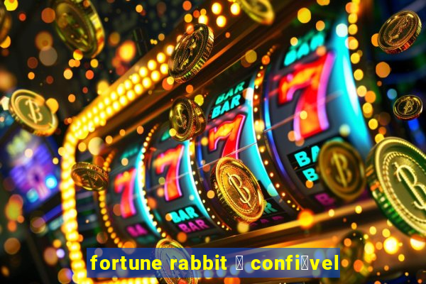 fortune rabbit 茅 confi谩vel