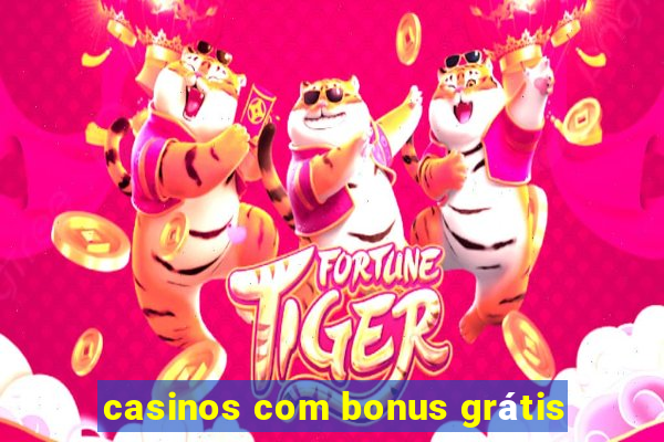 casinos com bonus grátis