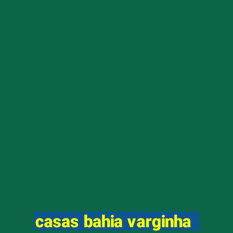 casas bahia varginha