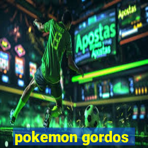 pokemon gordos