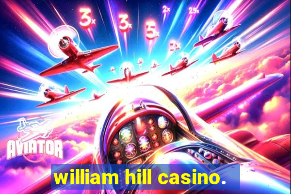 william hill casino.