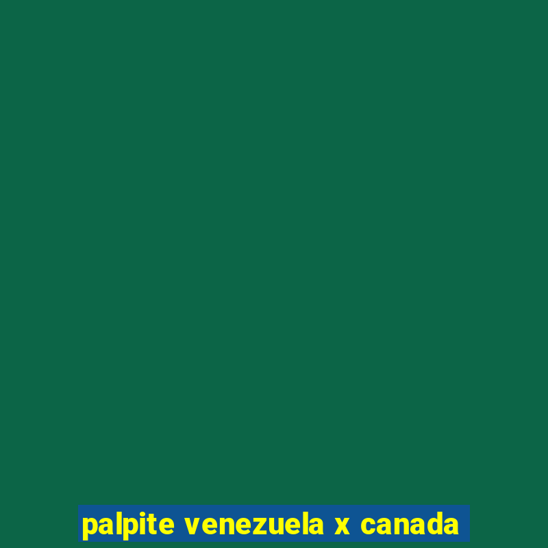 palpite venezuela x canada