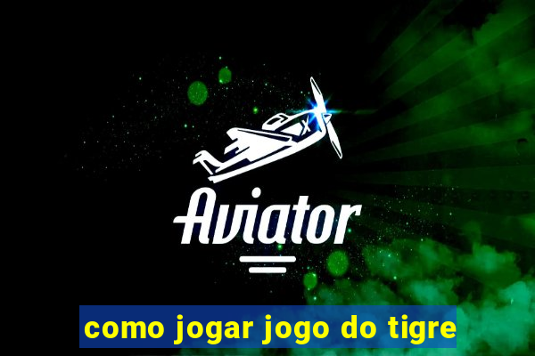 como jogar jogo do tigre