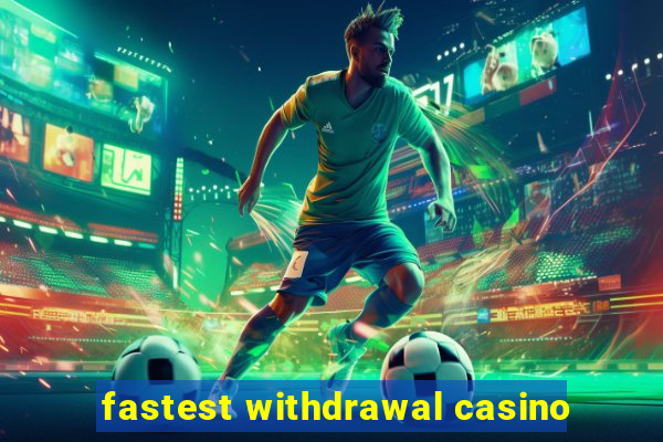 fastest withdrawal casino