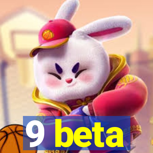 9 beta