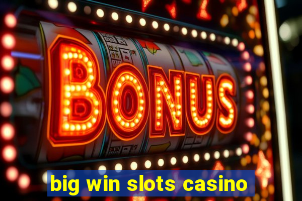 big win slots casino