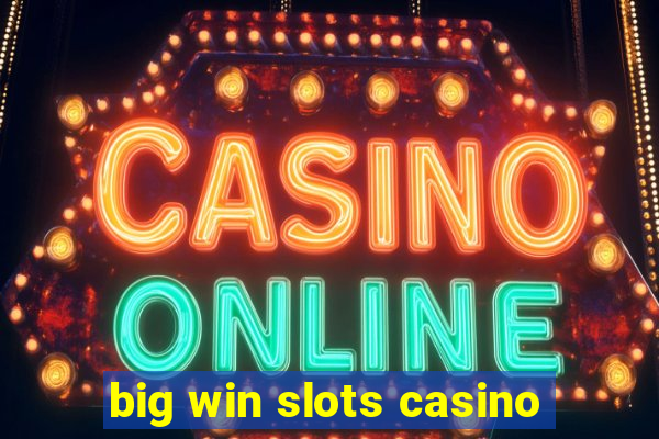 big win slots casino