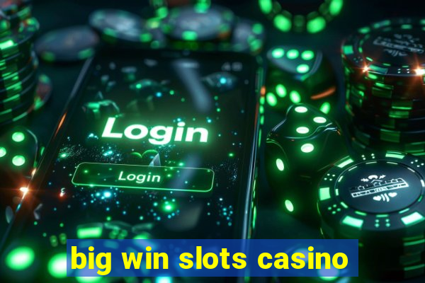 big win slots casino