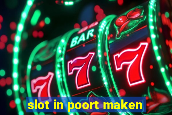 slot in poort maken