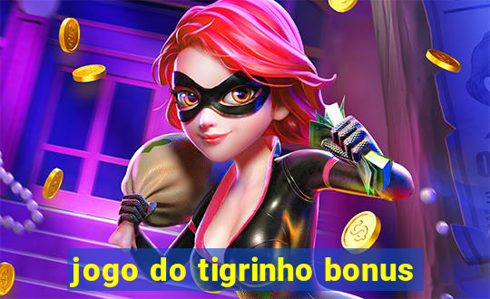 jogo do tigrinho bonus