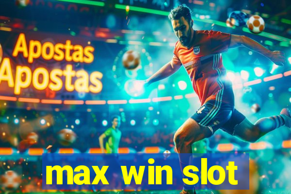 max win slot