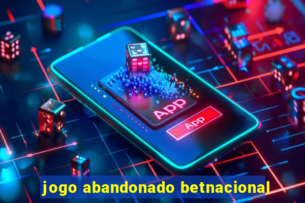 jogo abandonado betnacional