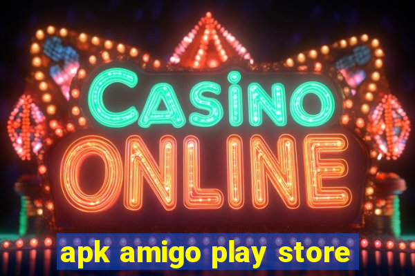 apk amigo play store